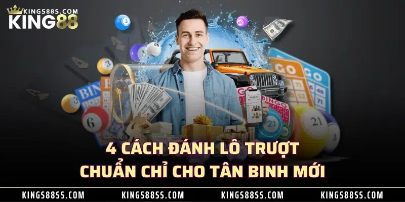 4 cách đánh lô trượt chuẩn chỉ cho tân binh mới