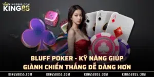 Bluff Poker - Kỹ Năng Giúp Giành Chiến Thắng Dễ Dàng Hơn