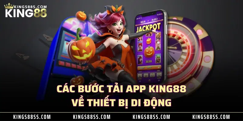 Các bước tải app KING88 về thiết bị di động