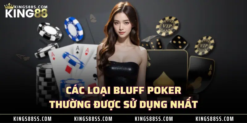 Các loại Bluff Poker thường được sử dụng nhất