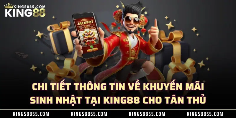 Chi tiết thông tin về khuyến mãi sinh nhật tại KING88 cho tân thủ