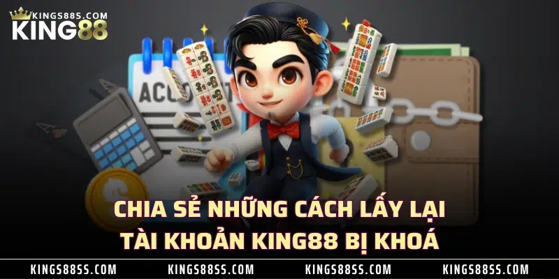 Chia sẻ những cách lấy lại tài khoản KING88 bị khoá