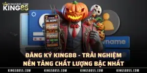 Đăng Ký KING88 - Trải Nghiệm Nền Tảng Chất Lượng Bậc Nhất