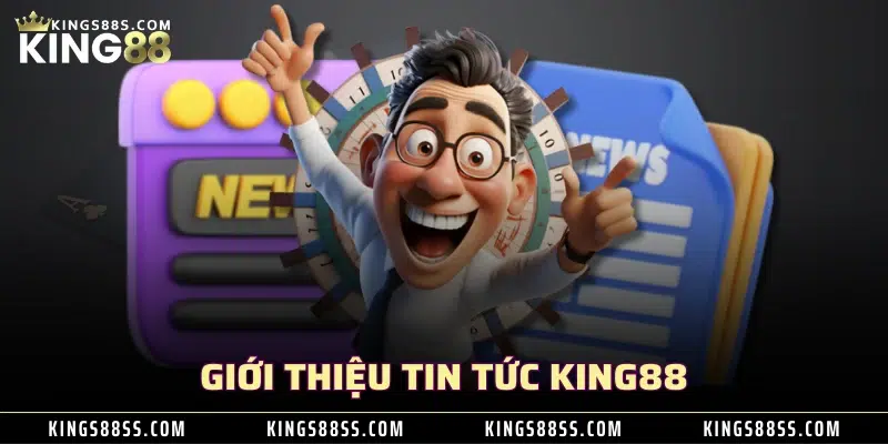 Giới thiệu tin tức KING88