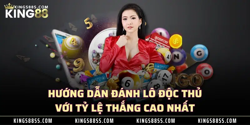 Hướng dẫn đánh lô độc thủ với tỷ lệ thắng cao nhất