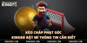 Kèo Chấp Phạt Góc - KING88 Bật Mí Thông Tin Cần Biết