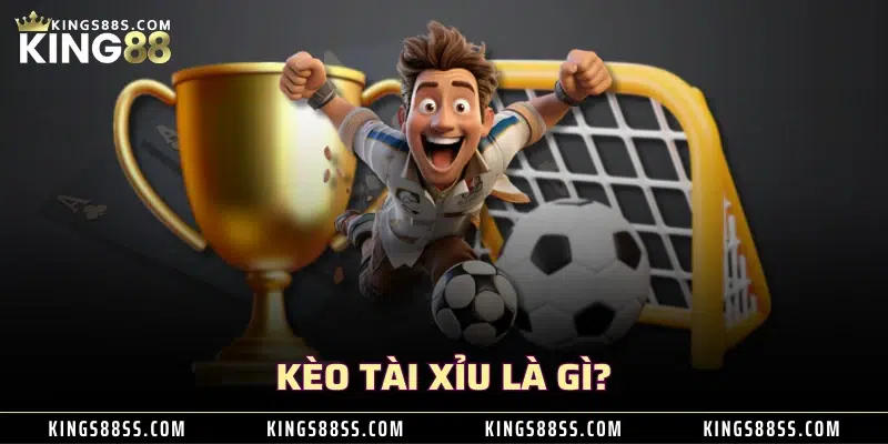 Kèo tài xỉu là gì?