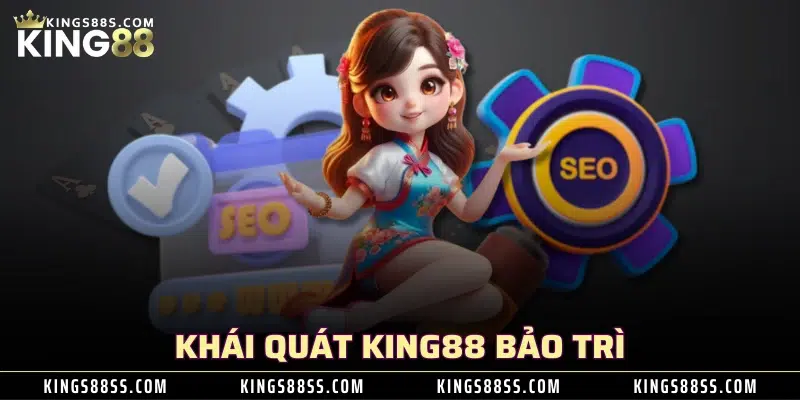 Khái quát KING88 bảo trì