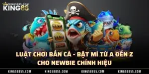 Luật Chơi Bắn Cá - Bật Mí Từ A Đến Z Cho Newbie Chính Hiệu