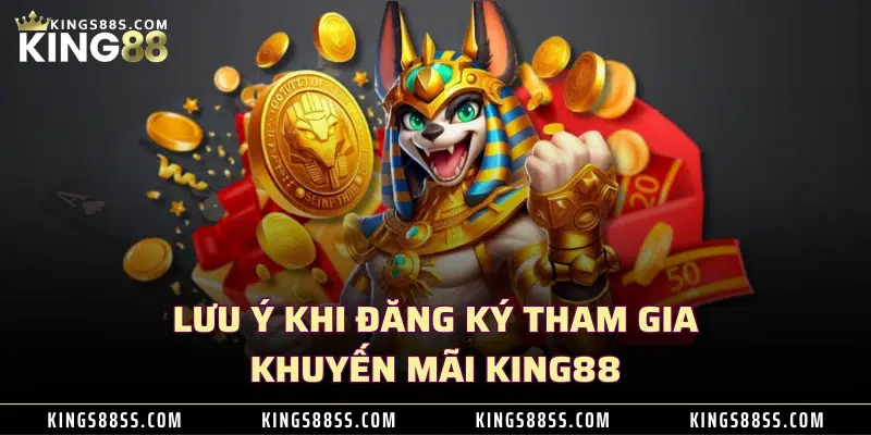 Lưu ý khi đăng ký tham gia khuyến mãi KING88