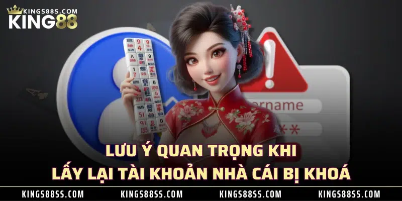 Lưu ý quan trọng khi lấy lại tài khoản nhà cái bị khoá