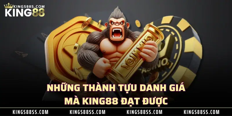 Những thành tựu danh giá mà KING88 đạt được 