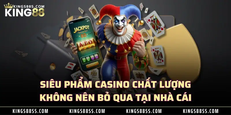 Siêu phẩm casino chất lượng không nên bỏ qua tại nhà cái