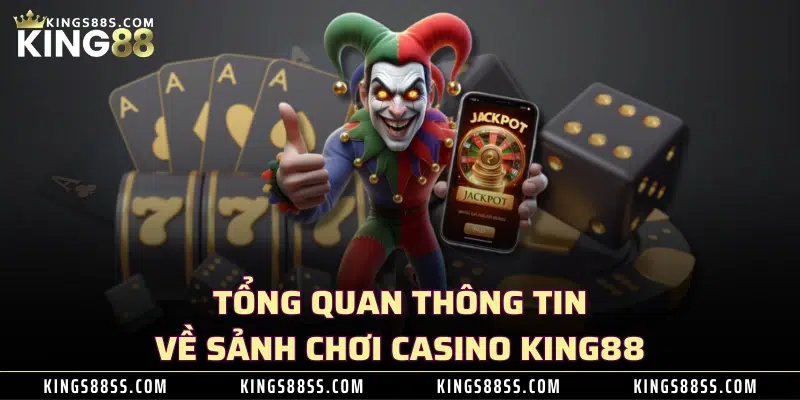 Tổng quan thông tin về sảnh chơi casino KING88 