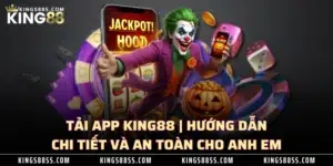 Tải App KING88 | Hướng Dẫn Chi Tiết Và An Toàn Cho Anh Em