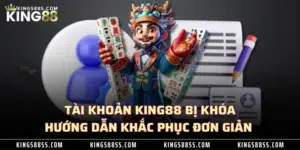 Tài Khoản KING88 Bị Khóa - Hướng Dẫn Khắc Phục Đơn Giản