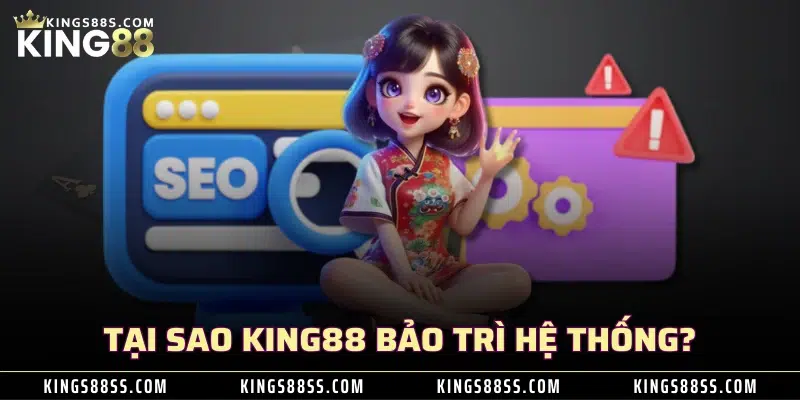 Tại sao KING88 bảo trì hệ thống?